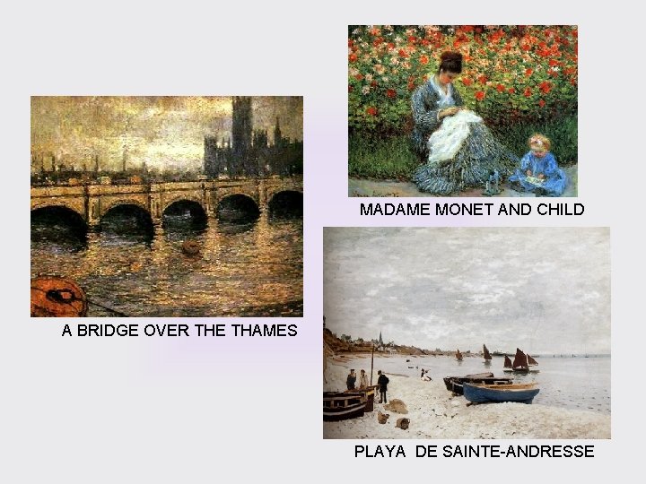 MADAME MONET AND CHILD A BRIDGE OVER THE THAMES PLAYA DE SAINTE-ANDRESSE 