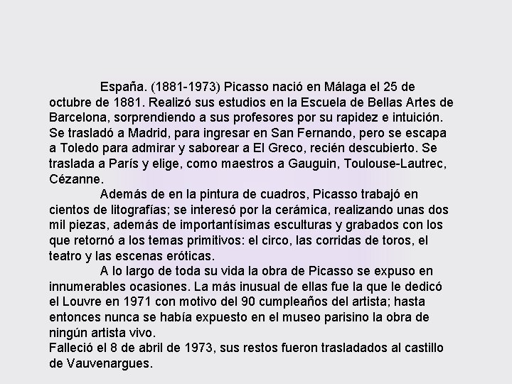 España. (1881 -1973) Picasso nació en Málaga el 25 de octubre de 1881. Realizó