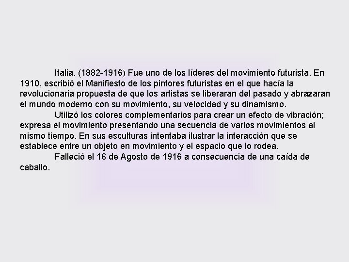 Italia. (1882 -1916) Fue uno de los líderes del movimiento futurista. En 1910, escribió