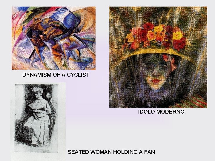 DYNAMISM OF A CYCLIST IDOLO MODERNO SEATED WOMAN HOLDING A FAN 