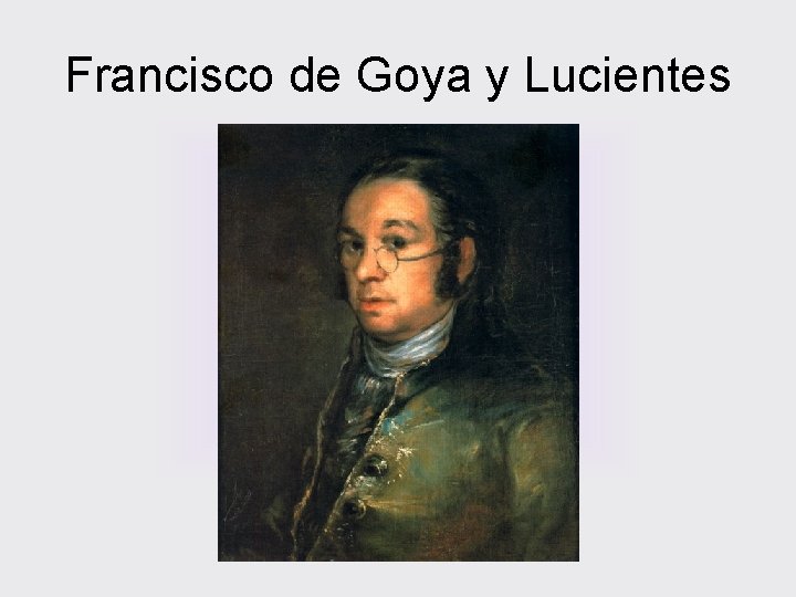 Francisco de Goya y Lucientes 