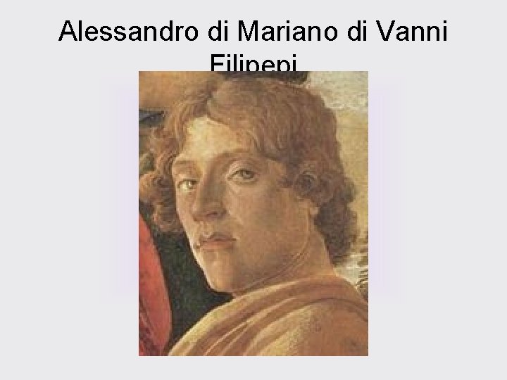 Alessandro di Mariano di Vanni Filipepi 