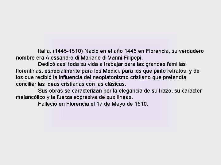 Italia. (1445 -1510) Nació en el año 1445 en Florencia, su verdadero nombre era