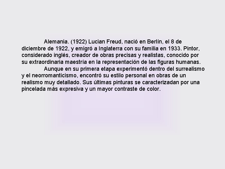 Alemania. (1922) Lucian Freud, nació en Berlín, el 8 de diciembre de 1922, y