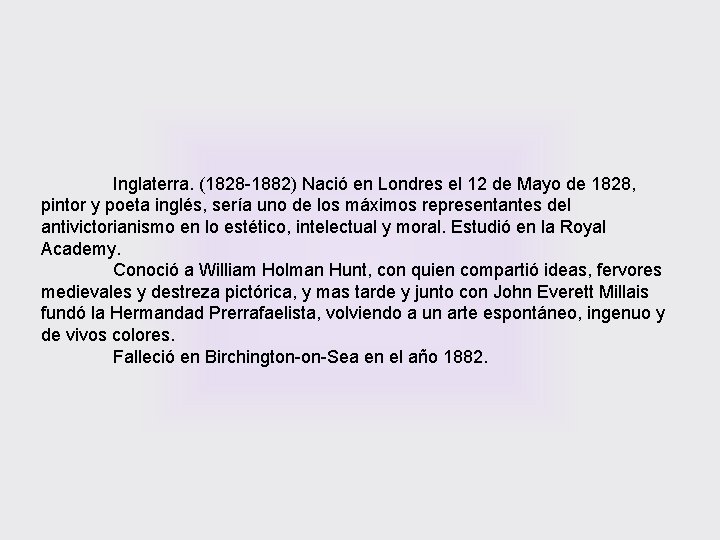 Inglaterra. (1828 -1882) Nació en Londres el 12 de Mayo de 1828, pintor y