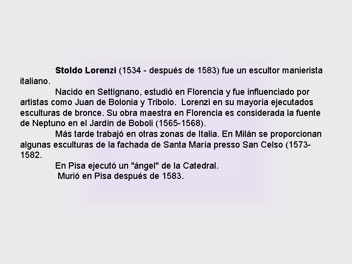 Stoldo Lorenzi (1534 - después de 1583) fue un escultor manierista italiano. Nacido en