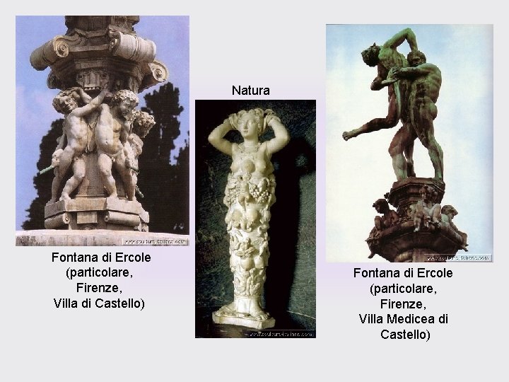 Natura Fontana di Ercole (particolare, Firenze, Villa di Castello) Fontana di Ercole (particolare, Firenze,