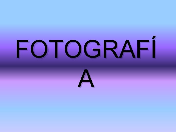 FOTOGRAFÍ A 