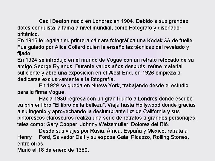 Cecil Beaton nació en Londres en 1904. Debido a sus grandes dotes conquista la