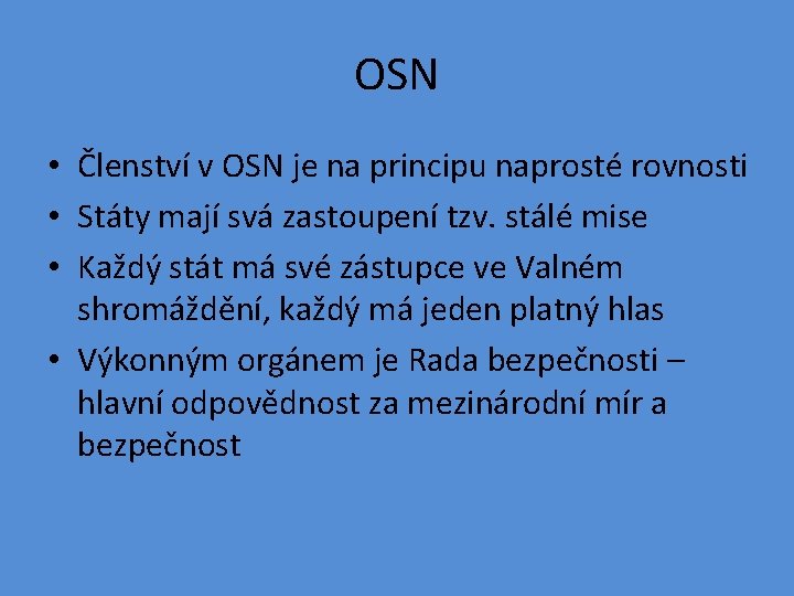 OSN • Členství v OSN je na principu naprosté rovnosti • Státy mají svá