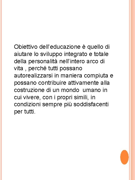 Obiettivo dell’educazione è quello di aiutare lo sviluppo integrato e totale della personalità nell’intero