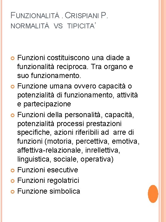 FUNZIONALITÀ. CRISPIANI P. NORMALITÀ VS TIPICITA’ Funzioni costituiscono una diade a funzionalità reciproca. Tra