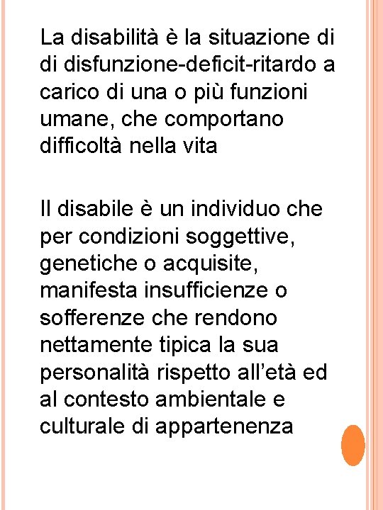 La disabilità è la situazione di di disfunzione-deficit-ritardo a carico di una o più