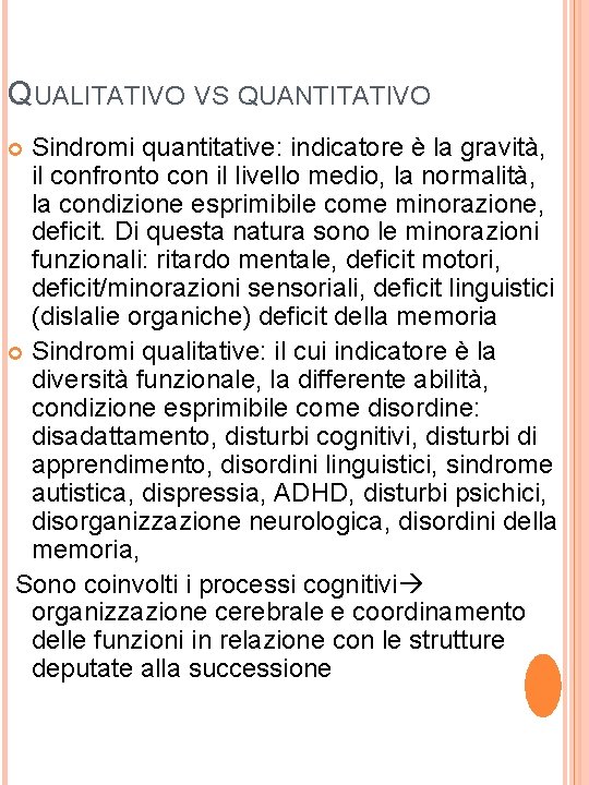 QUALITATIVO VS QUANTITATIVO Sindromi quantitative: indicatore è la gravità, il confronto con il livello