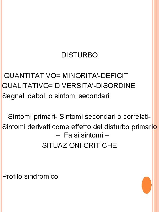 DISTURBO QUANTITATIVO= MINORITA’-DEFICIT QUALITATIVO= DIVERSITA’-DISORDINE Segnali deboli o sintomi secondari Sintomi primari- Sintomi secondari