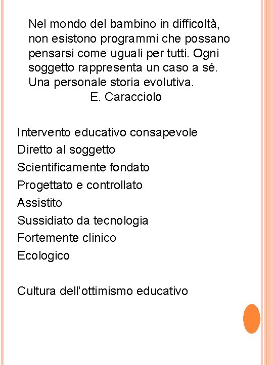 Nel mondo del bambino in difficoltà, non esistono programmi che possano pensarsi come uguali