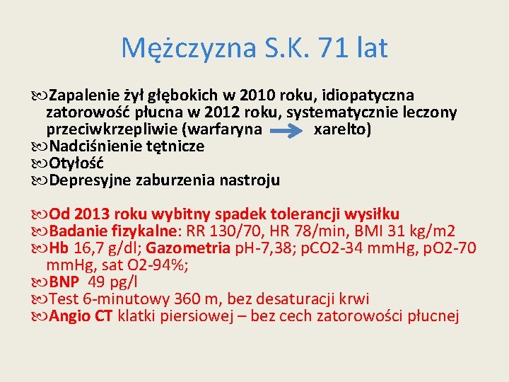 Mężczyzna S. K. 71 lat Zapalenie żył głębokich w 2010 roku, idiopatyczna zatorowość płucna