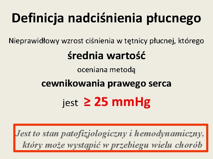 Definicja nadciśnienia płucnego Nieprawidłowy wzrost ciśnienia w tętnicy płucnej, którego średnia wartość oceniana metodą