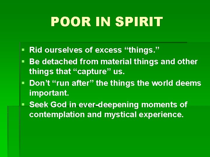 POOR IN SPIRIT § Rid ourselves of excess “things. ” § Be detached from