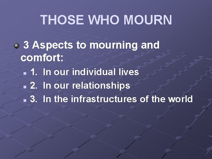 THOSE WHO MOURN 3 Aspects to mourning and comfort: n n n 1. In