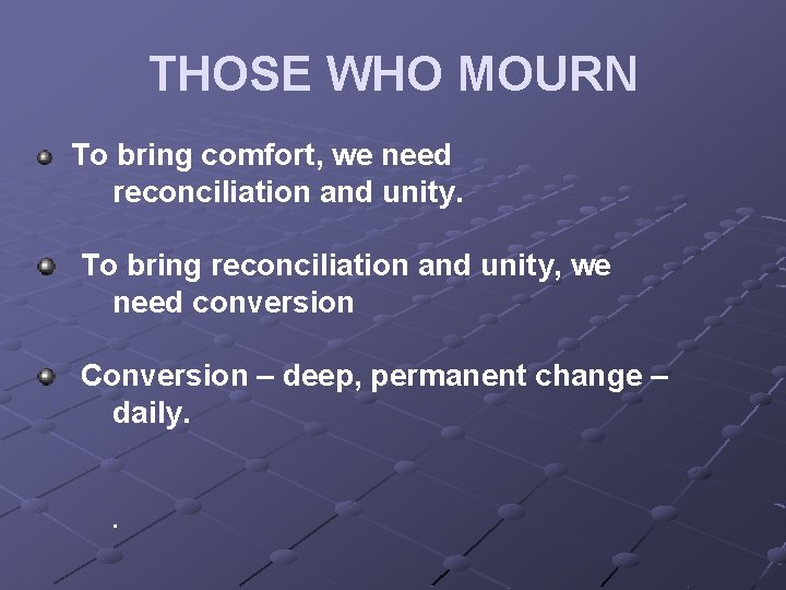 THOSE WHO MOURN To bring comfort, we need reconciliation and unity. To bring reconciliation