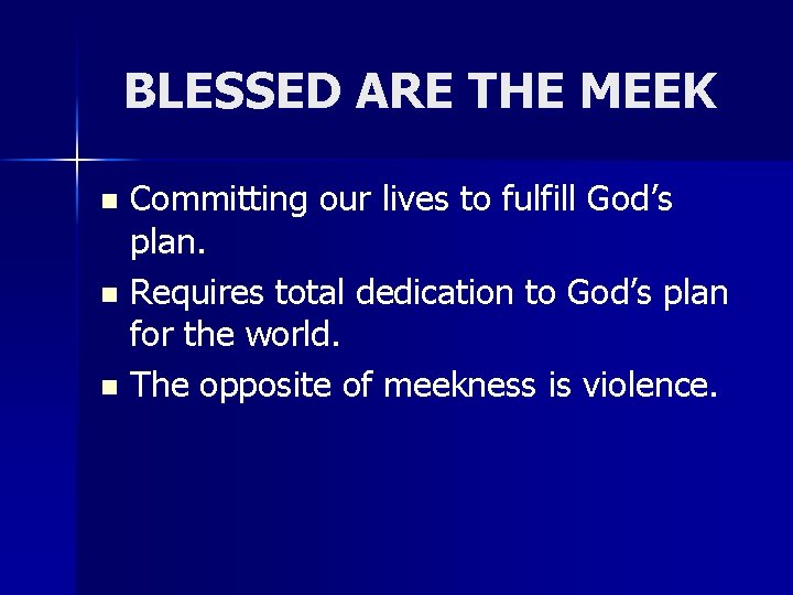 BLESSED ARE THE MEEK Committing our lives to fulfill God’s plan. n Requires total