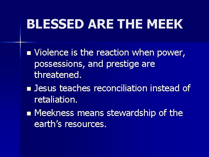 BLESSED ARE THE MEEK Violence is the reaction when power, possessions, and prestige are