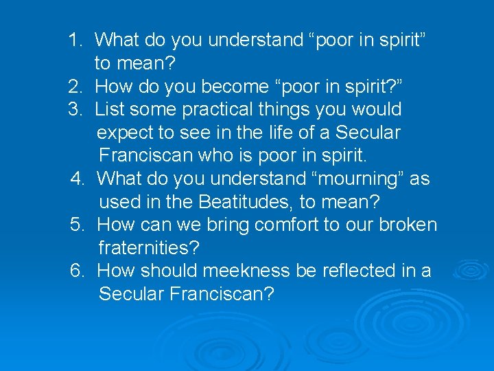 1. What do you understand “poor in spirit” to mean? 2. How do you