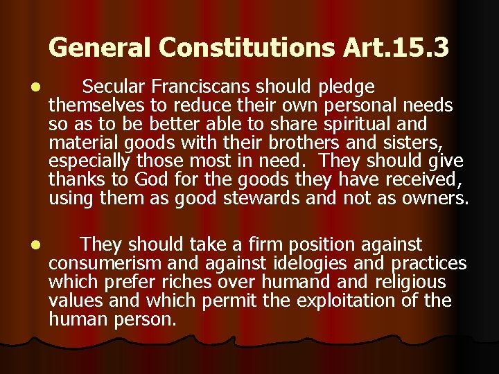 General Constitutions Art. 15. 3 l Secular Franciscans should pledge themselves to reduce their
