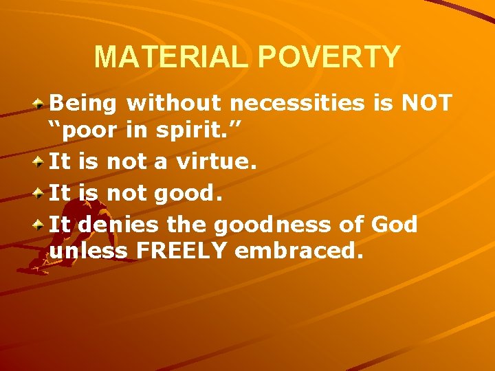 MATERIAL POVERTY Being without necessities is NOT “poor in spirit. ” It is not