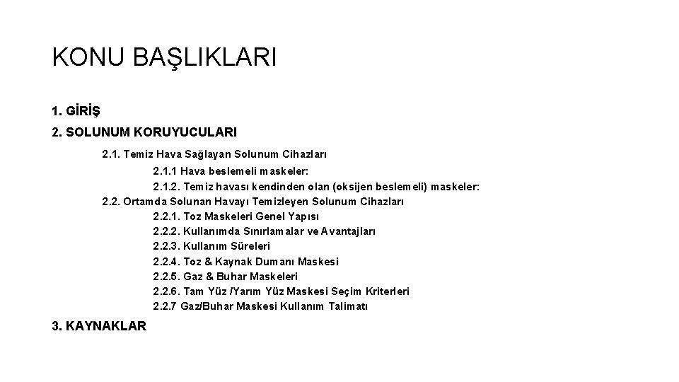 KONU BAŞLIKLARI 1. GİRİŞ 2. SOLUNUM KORUYUCULARI 2. 1. Temiz Hava Sağlayan Solunum Cihazları KONU BAŞLIKLARI 1. GİRİŞ 2. SOLUNUM KORUYUCULARI 2. 1. Temiz Hava Sağlayan Solunum Cihazları