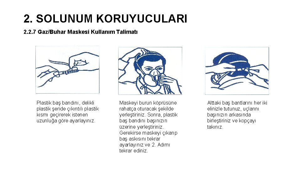 2. SOLUNUM KORUYUCULARI 2. 2. 7 Gaz/Buhar Maskesi Kullanım Talimatı Plastik baş bandını, delikli 2. SOLUNUM KORUYUCULARI 2. 2. 7 Gaz/Buhar Maskesi Kullanım Talimatı Plastik baş bandını, delikli