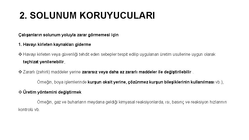 2. SOLUNUM KORUYUCULARI Çalışanların solunum yoluyla zarar görmemesi için 1. Havayı kirleten kaynakları giderme 2. SOLUNUM KORUYUCULARI Çalışanların solunum yoluyla zarar görmemesi için 1. Havayı kirleten kaynakları giderme