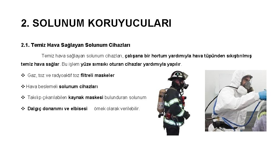 2. SOLUNUM KORUYUCULARI 2. 1. Temiz Hava Sağlayan Solunum Cihazları Temiz hava sağlayan solunum 2. SOLUNUM KORUYUCULARI 2. 1. Temiz Hava Sağlayan Solunum Cihazları Temiz hava sağlayan solunum