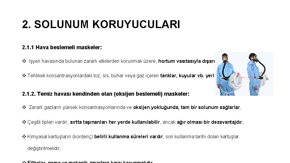 2. SOLUNUM KORUYUCULARI 2. 1. 1 Hava beslemeli maskeler: v İşyeri havasında bulunan zararlı 2. SOLUNUM KORUYUCULARI 2. 1. 1 Hava beslemeli maskeler: v İşyeri havasında bulunan zararlı