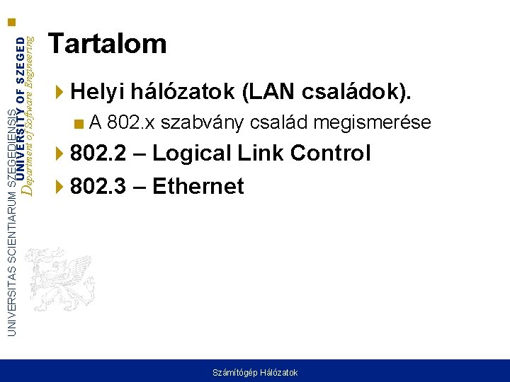 UNIVERSITAS SCIENTIARUM SZEGEDIENSIS UNIVERSITY OF SZEGED Department of Software Engineering Tartalom Helyi hálózatok (LAN