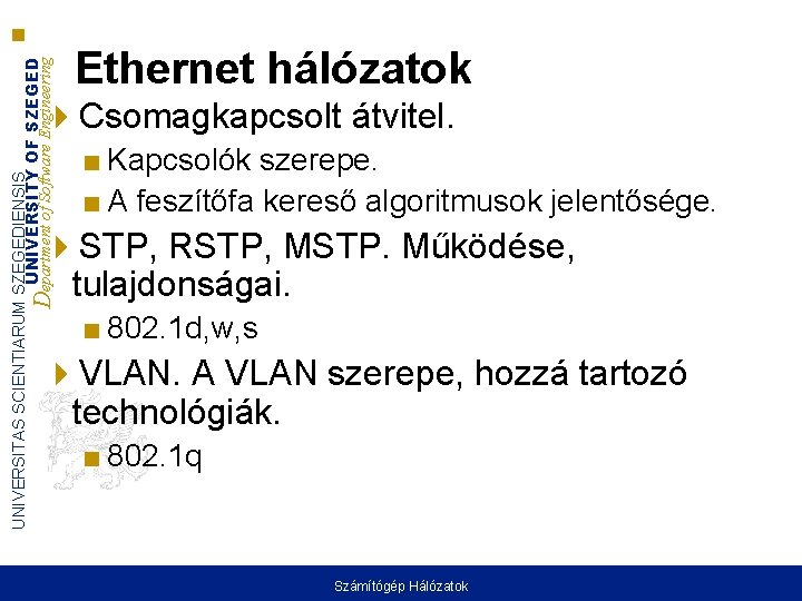 UNIVERSITAS SCIENTIARUM SZEGEDIENSIS UNIVERSITY OF SZEGED Department of Software Engineering Ethernet hálózatok Csomagkapcsolt átvitel.