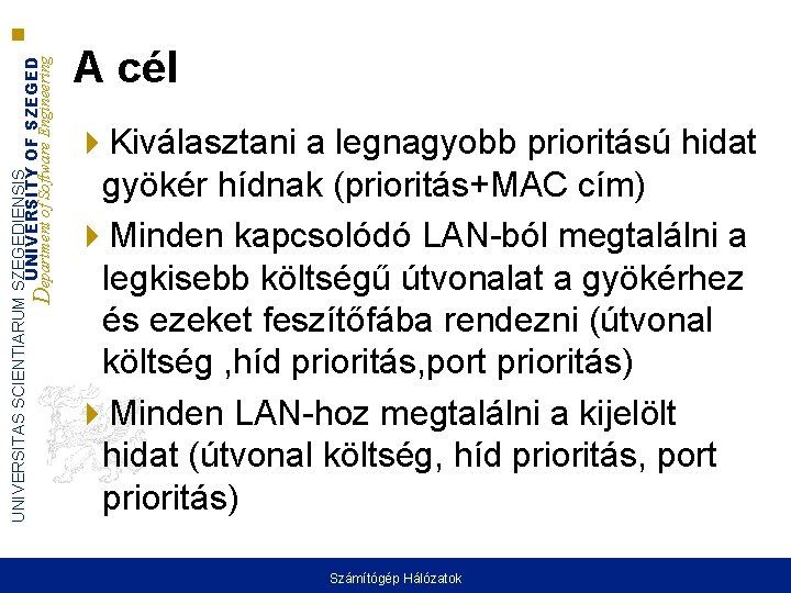 UNIVERSITAS SCIENTIARUM SZEGEDIENSIS UNIVERSITY OF SZEGED Department of Software Engineering A cél Kiválasztani a