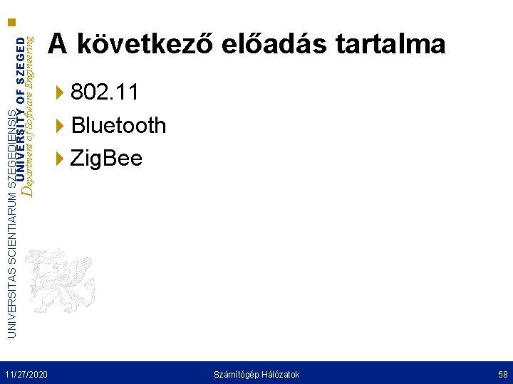 UNIVERSITAS SCIENTIARUM SZEGEDIENSIS UNIVERSITY OF SZEGED Department of Software Engineering A következő előadás tartalma