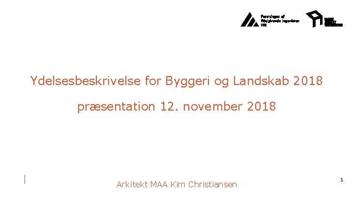 Ydelsesbeskrivelse for Byggeri og Landskab 2018 præsentation 12. november 2018 Arkitekt MAA Kim Christiansen