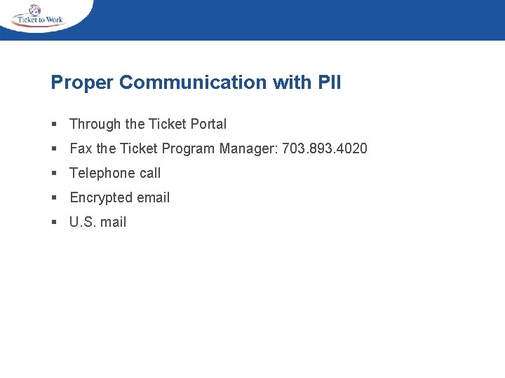 Proper Communication with PII § Through the Ticket Portal § Fax the Ticket Program