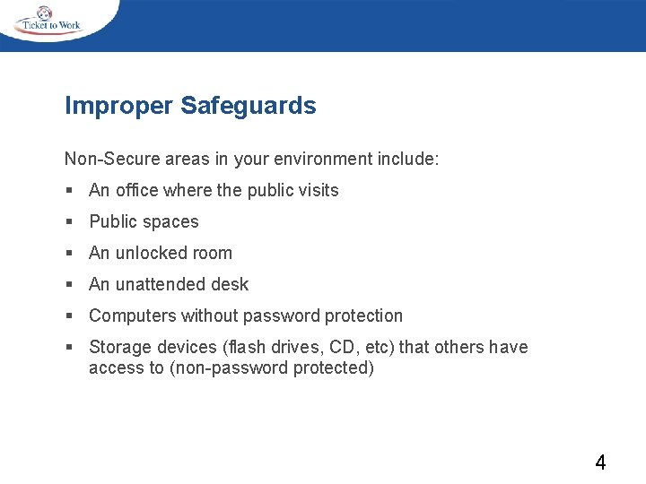 Improper Safeguards Non-Secure areas in your environment include: § An office where the public