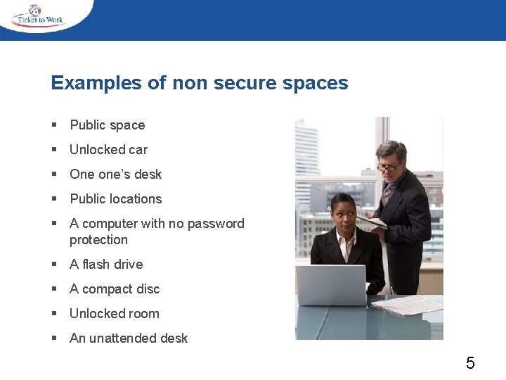 Examples of non secure spaces § Public space § Unlocked car § One one’s