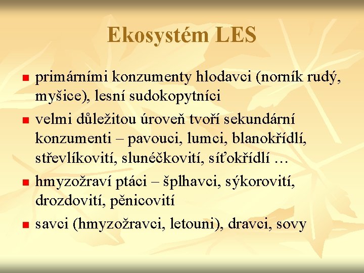 Ekosystém LES n n primárními konzumenty hlodavci (norník rudý, myšice), lesní sudokopytníci velmi důležitou