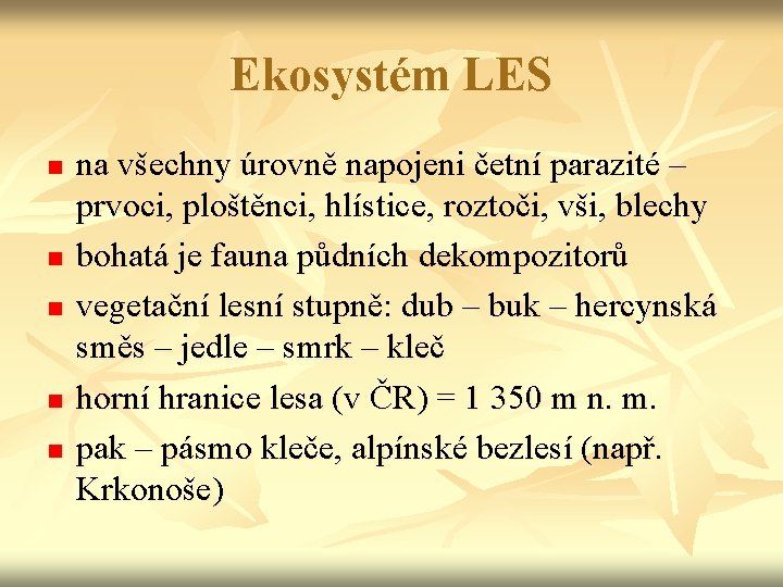Ekosystém LES n n na všechny úrovně napojeni četní parazité – prvoci, ploštěnci, hlístice,