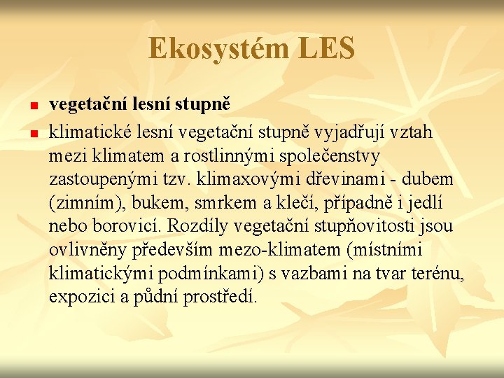 Ekosystém LES n n vegetační lesní stupně klimatické lesní vegetační stupně vyjadřují vztah mezi