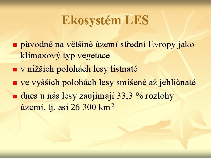 Ekosystém LES n n původně na většině území střední Evropy jako klimaxový typ vegetace