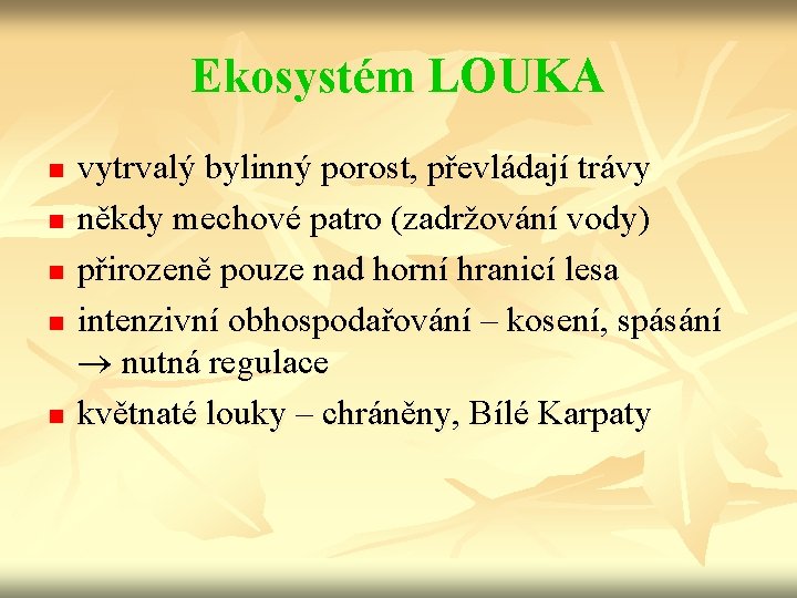 Ekosystém LOUKA n n n vytrvalý bylinný porost, převládají trávy někdy mechové patro (zadržování