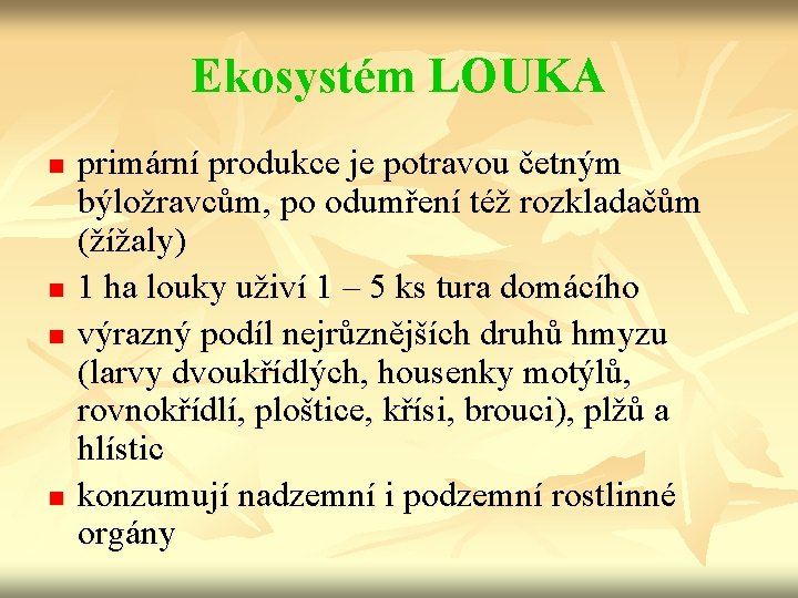 Ekosystém LOUKA n n primární produkce je potravou četným býložravcům, po odumření též rozkladačům