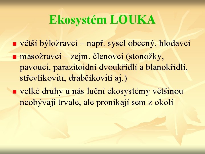 Ekosystém LOUKA n n n větší býložravci – např. sysel obecný, hlodavci masožravci –
